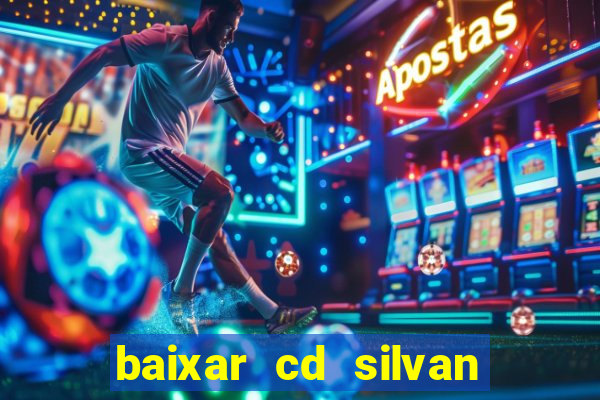 baixar cd silvan santos 茅 hoje